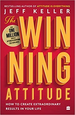 The Winning Attitude: How to Create Extraordinary Results in Your Life