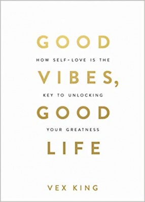 Good Vibes, Good Life: How Self Love is The Key To Unlocking Your Greatness