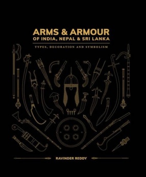 Arms & Armour of India, Nepal & Sri Lanka: Types, Decoration and Symbolism