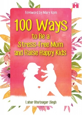 100 Ways to Be a Stress-Free Mom and Raise Happy Kids