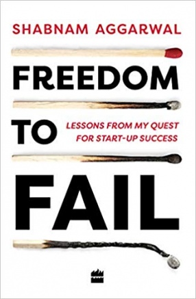 Freedom to Fail: Lessons From My Quest for Start-Up Success