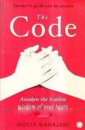 The Code: Awaken the Hidden Wisdom of Your Heart: Stories to Guide You to Success