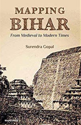 Mapping Bihar: From Medieval to Modern Times