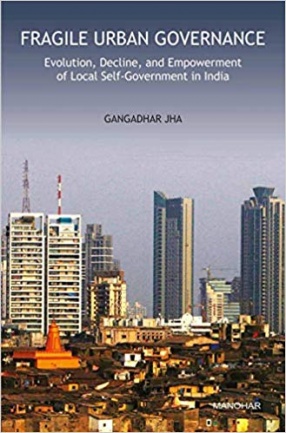 Fragile Urban Governance: Evolution, Decline, and Empowerment of Local Self-Government in India