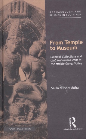 From Temple to Museum: Colonial Collections and Uma Maheswara Icons in the Middle Ganga Valley