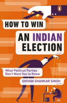 How to Win an Indian Election: What Political Parties Don't Want You to Know