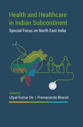 Health and Healthcare in Indian Subcontinent: Special Focus on North East India