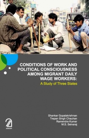 Conditions of Work and Political Consciousness Among Migrant Daily Wage Workers: A Study of Three States