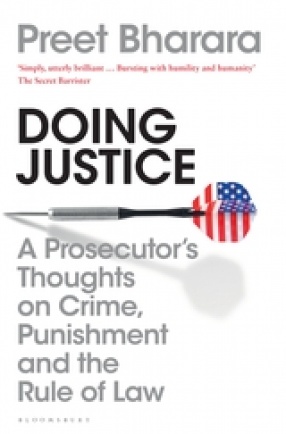 Doing Justice: A Prosecutor’s Thoughts on Crime, Punishment and the Rule of Law