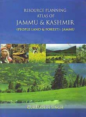 Resource Planning Atlas of Jammu & Kashmir: People Land & Forest: Jammu