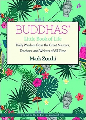 Buddhas' Little Book of Life: Daily Wisdom from the Great Masters, Teachers and Writers of All Time