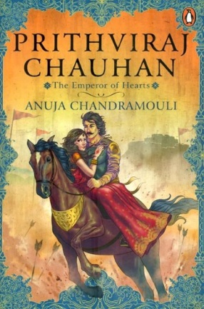 Prithviraj Chauhan: The Emperor of Hearts