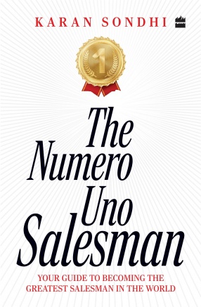 The Numero Uno Salesman: Your Guide to Becoming The Greatest Salesman in The World
