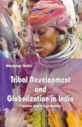 Tribal Development and Globalization in India: Policies and Programmes