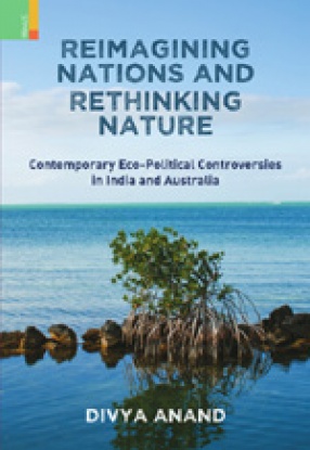 Reimagining Nations and Rethinking Nature: Contemporary Eco-Political Controversies in India and Australia