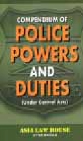 Compendium of Police Powers and Duties: Under Central Acts