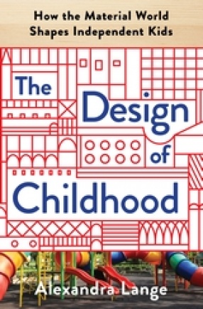 The Design of Childhood: How the Material World Shapes Independent Kids