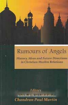 Rumours of Angels: History, Ideas, and Future Directions in Christian-Muslim Relations