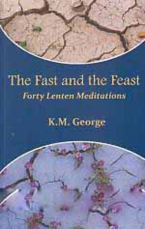 The Fast and the Feast: Forty Lenten Meditations