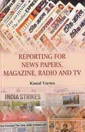 Reporting for News Papers, Magazine, Radio And TV