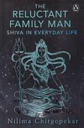 The Reluctant Family Man: Shiva in Everyday Life