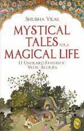 Mystical Tales for a Magical Life: 11 Unheard Fantastic Vedic Stories