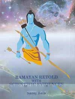 Ramayan Retold with Scientific Evidences: Skyviews of Astronomical References in Valmiki Ramayan and Supporting Scientific Evidences