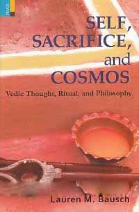 Self, Sacrifice, and Cosmos: Vedic Thought, Ritual, and Philosophy