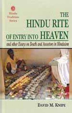 The Hindu Rite of Entry Into Heaven: And Other Essays on Death and Ancestors in Hinduism