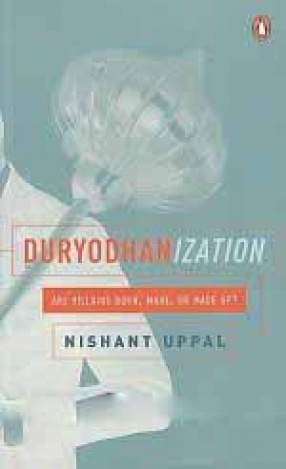 Duryodhanization: Are Villains Born, Made, or Made Up