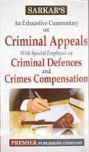 An Exhaustive Commentary on Criminal Appeals: With Special Emphasis on Criminal Defences Crimes Compensation