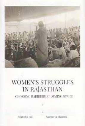 Women's Struggles in Rajasthan: Crossing Barriers, Claiming Space