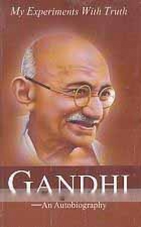 Gandhi: My Experiments with Truth: An Autobiography