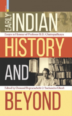 Early Indian History and Beyond: Essays in Honour of Professor B.D. Chattopadhyaya