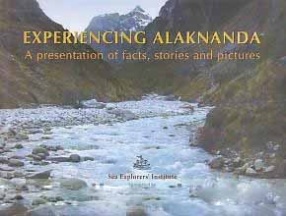 Experiencing Alaknanda: A Presentation of Facts, Stories and Pictures