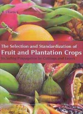 The Selection and Standardization of Fruit and Plantation Crops: Including Propagation by Cutting and Layers