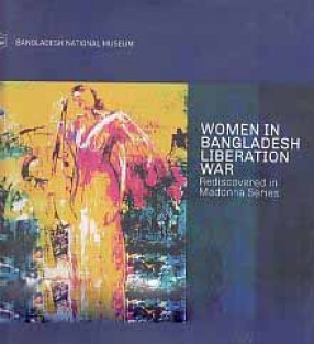 Women in Bangladesh Liberation War: Rediscovered in Madonna Series