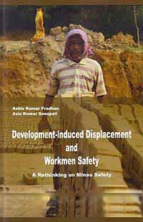 Development-Induced Displacement and Workmen Safety: A Rethinking on Mines Safety