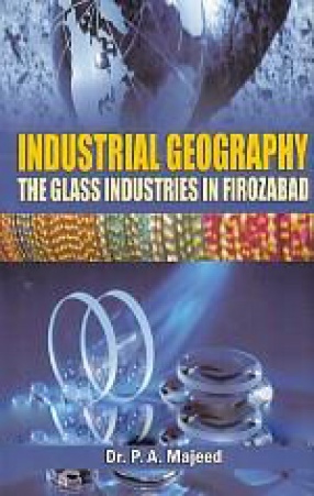 Industrial Geography: The Glass Industries in Firozabad