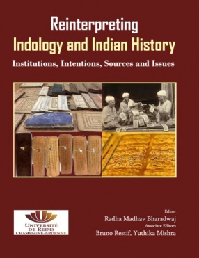  Reinterpreting Indology and Indian History: Institutions, Intentions, Sources and Issues