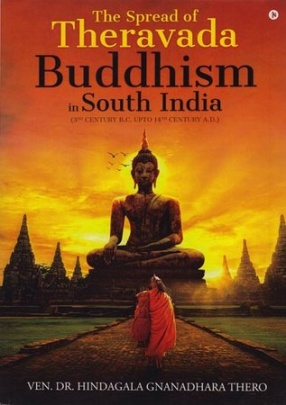 The Spread of Theravada Buddhism in South India: 3rd Century B.C. upto 14th Century A.D.