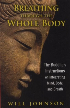 Breathing Through The Whole Body: The Buddha's Instructions on Integrating Mind, Body, and Breath