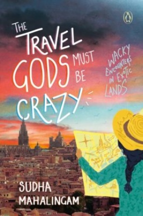 The Travel Gods Must Be Crazy: Wacky Encounters in Exotic Lands