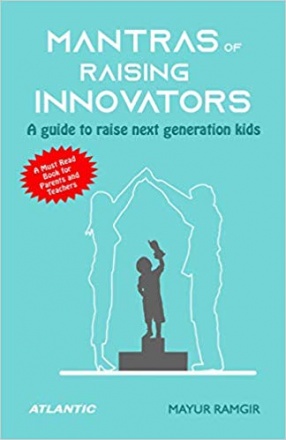 Mantras of Raising Innovators: A Guide to Raise Next Generation Kids