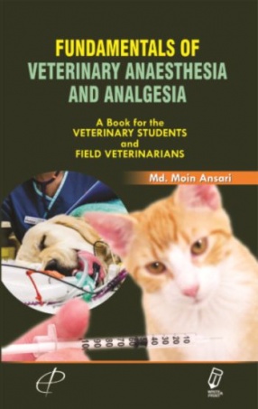 Fundamentals of Veterinary Anaesthesia and Analgesia: A Book for the Veterinary Students and Field Veterinarians
