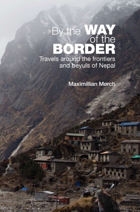 By the Way of the Border: Travels Around the Frontiers and Beyuls of Nepal