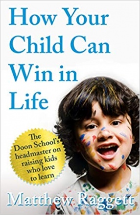 How Your Child Can Win in Life: The Doon School’s Headmaster on Raising Kids Who Love to Learn