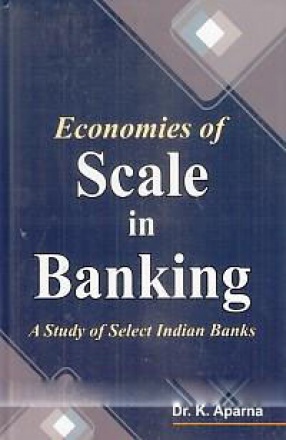 Economies of Scale in Banking: A Study of Select Indian Banks