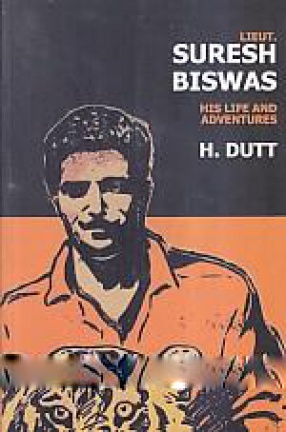 Lieut. Suresh Biswas: His Life and Adventures