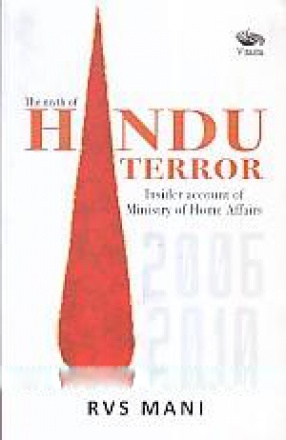 The Myth of Hindu Terror: Insider Account of Ministry of Home Affairs 2006-2010